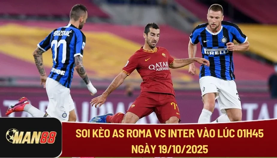 MAN88 Soi Kèo As Roma Vs Inter Lúc 01h45 Ngày 19/10 - Series A